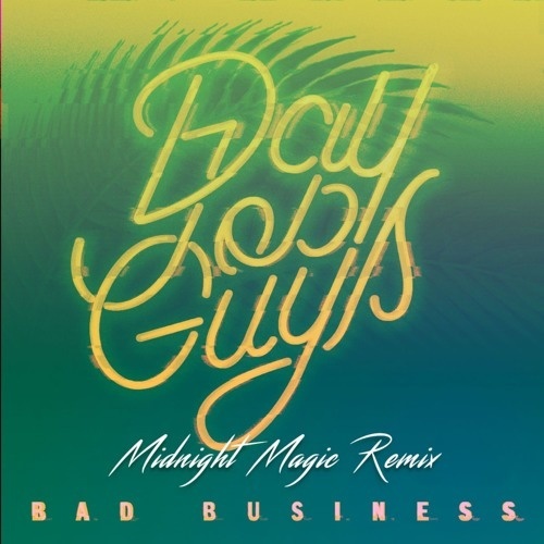 Bad Business Release Remix of 'Day Job Guys'